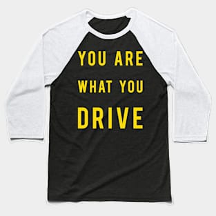 You Are What You Drive Baseball T-Shirt